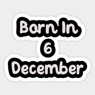 Born In 6 December Sticker